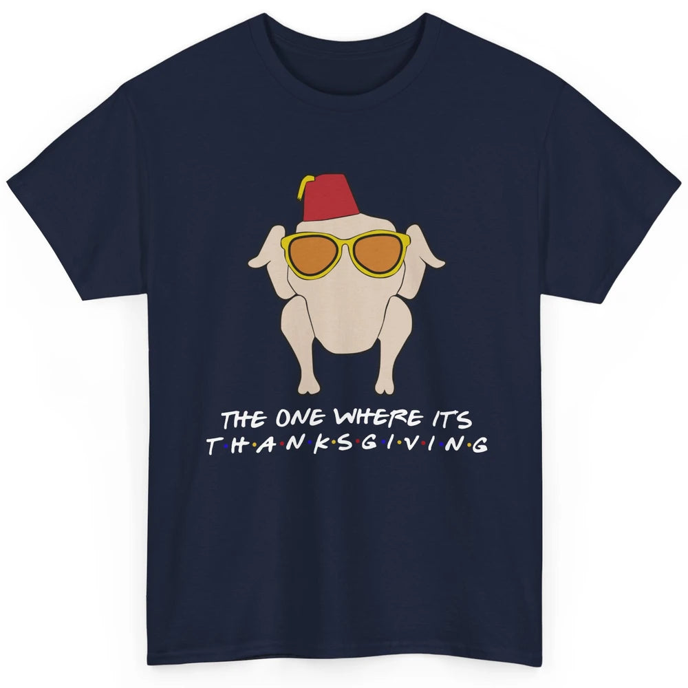 Funny Friends Turkey The One Where It's Thanksgiving Gift Classic Unisex T-Shirt