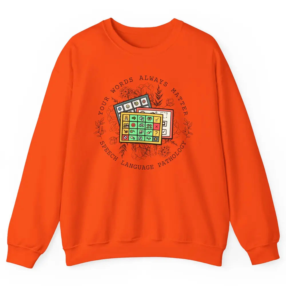 Your Words Always Matter Speech Pathology Sped Teacher Gift Unisex Crewneck Sweatshirt