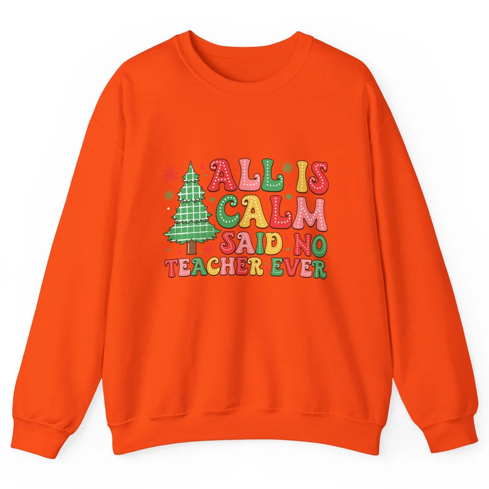 Christmas Teacher All Is Calm Xmas Tree Teaching Unisex Crewneck Sweatshirt