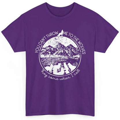 You Can't Throw Me To The Wolve Wild Life Adventure Mountain Classic Unisex T-Shirt