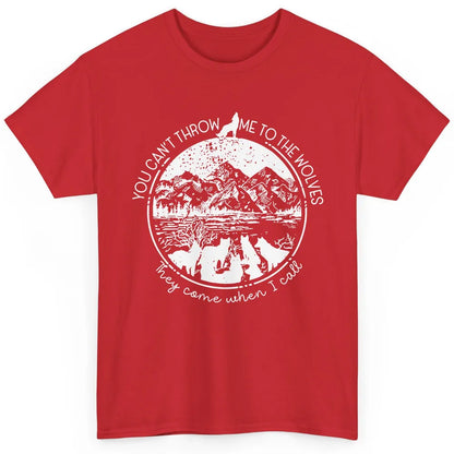 You Can't Throw Me To The Wolve Wild Life Adventure Mountain Classic Unisex T-Shirt