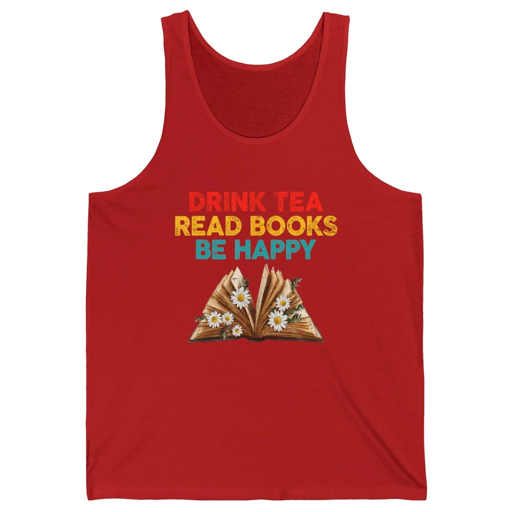 Drink Tea Read Books Be Happy Positive Quote Geeky Book Reader Retro Floral Reading Bookworm Bookish Unisex Jersey Tank