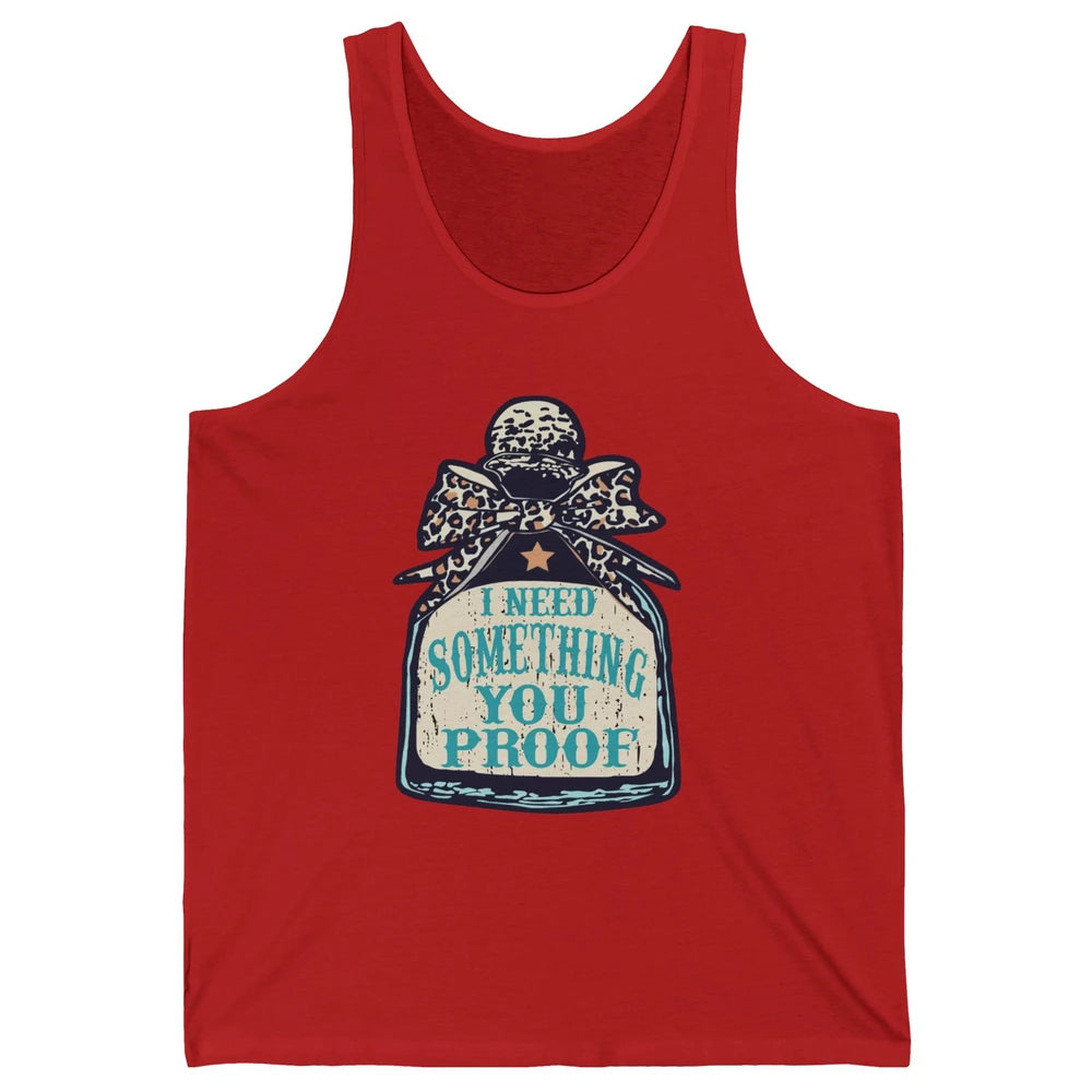 Leopard Cowboy I Need Something You Proof Western Cowgirls Unisex Jersey Tank