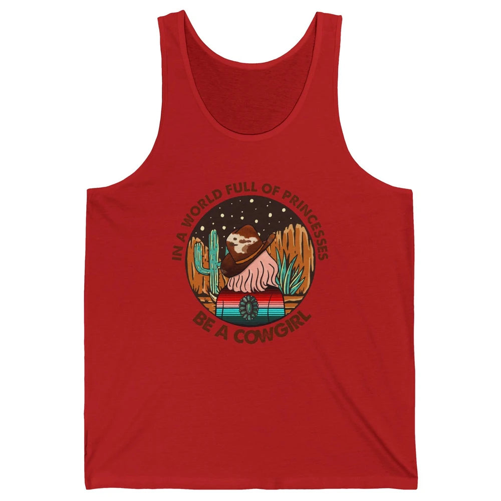 In A World Full Of Princesses Be A Cowgirl Country Girl Gift Unisex Jersey Tank