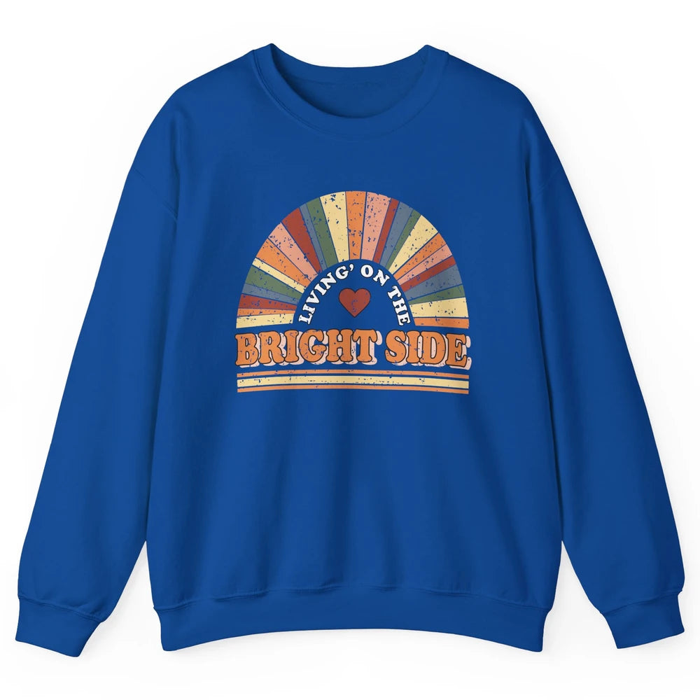 Retro Rainbow Living On The Bright Side Positive Mind Life Unisex Crewneck Sweatshirt