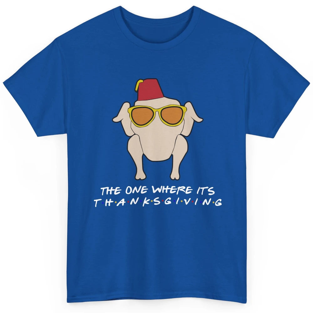 Funny Friends Turkey The One Where It's Thanksgiving Gift Classic Unisex T-Shirt