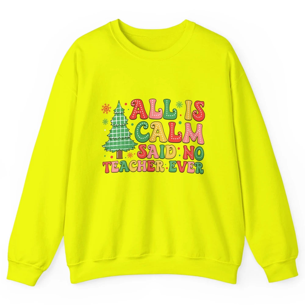 Christmas Teacher All Is Calm Xmas Tree Teaching Unisex Crewneck Sweatshirt