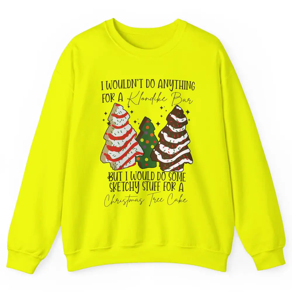 Christmas I Wouldn't Do Anything But Christmas Tree Cakes Unisex Crewneck Sweatshirt