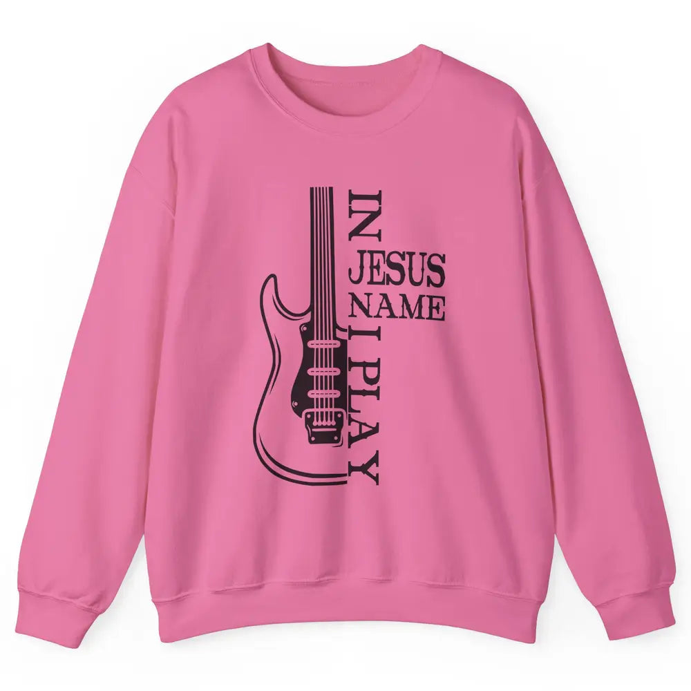 Bass Guitar In Jesus Name I Play Guitar Christian Musician Unisex Crewneck Sweatshirt