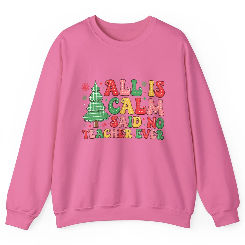 Christmas Teacher All Is Calm Xmas Tree Teaching Unisex Crewneck Sweatshirt