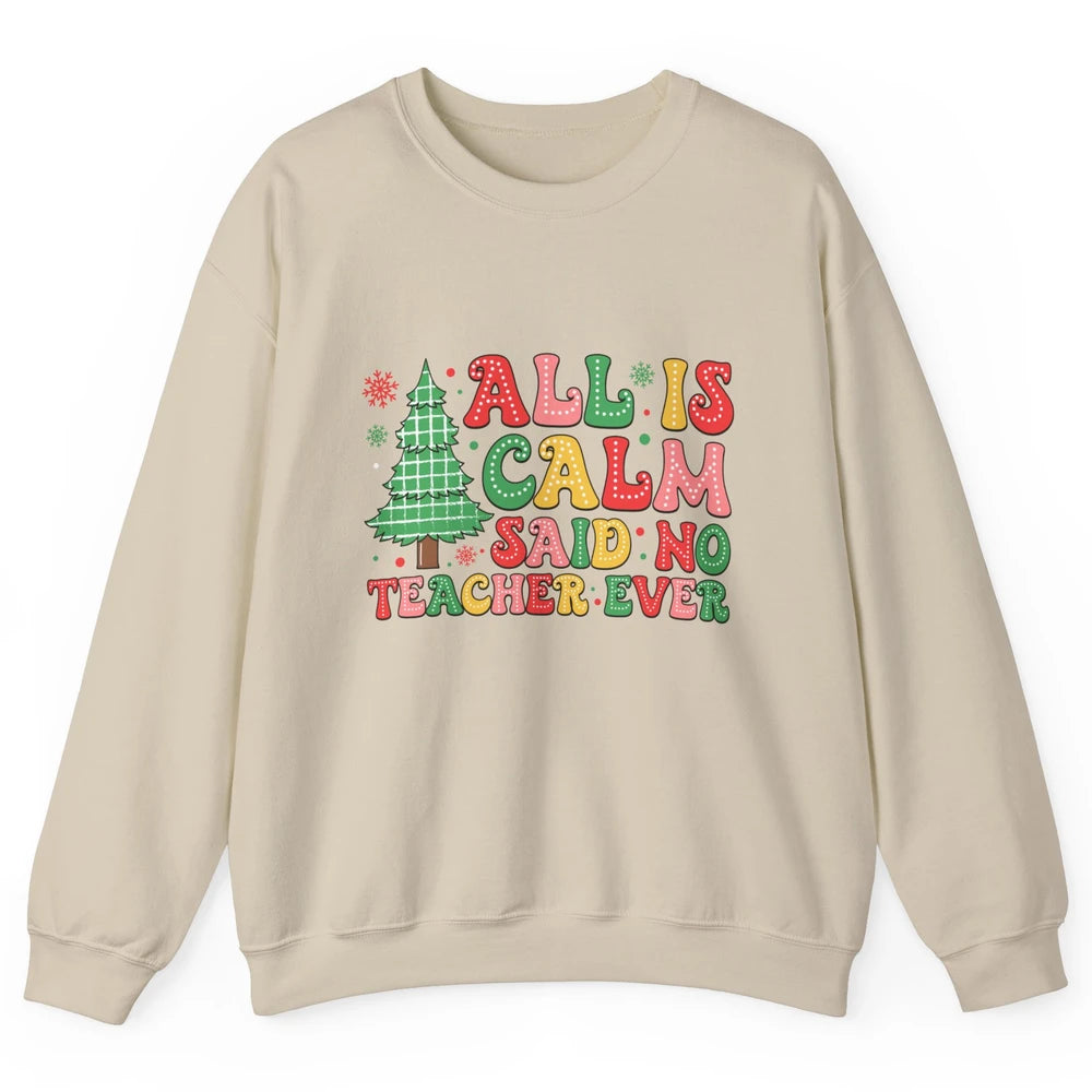 Christmas Teacher All Is Calm Xmas Tree Teaching Unisex Crewneck Sweatshirt