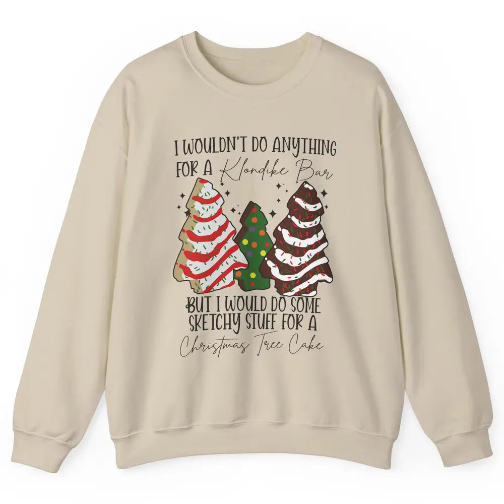Christmas I Wouldn't Do Anything But Christmas Tree Cakes Unisex Crewneck Sweatshirt