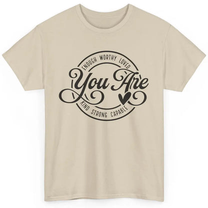 You Are Enough Worthy Inspirational Motivational Quotes Classic Unisex T-Shirt
