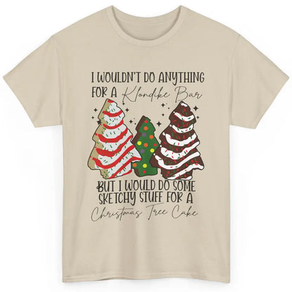 Christmas I Wouldn't Do Anything But Christmas Tree Cakes Classic Unisex T-Shirt
