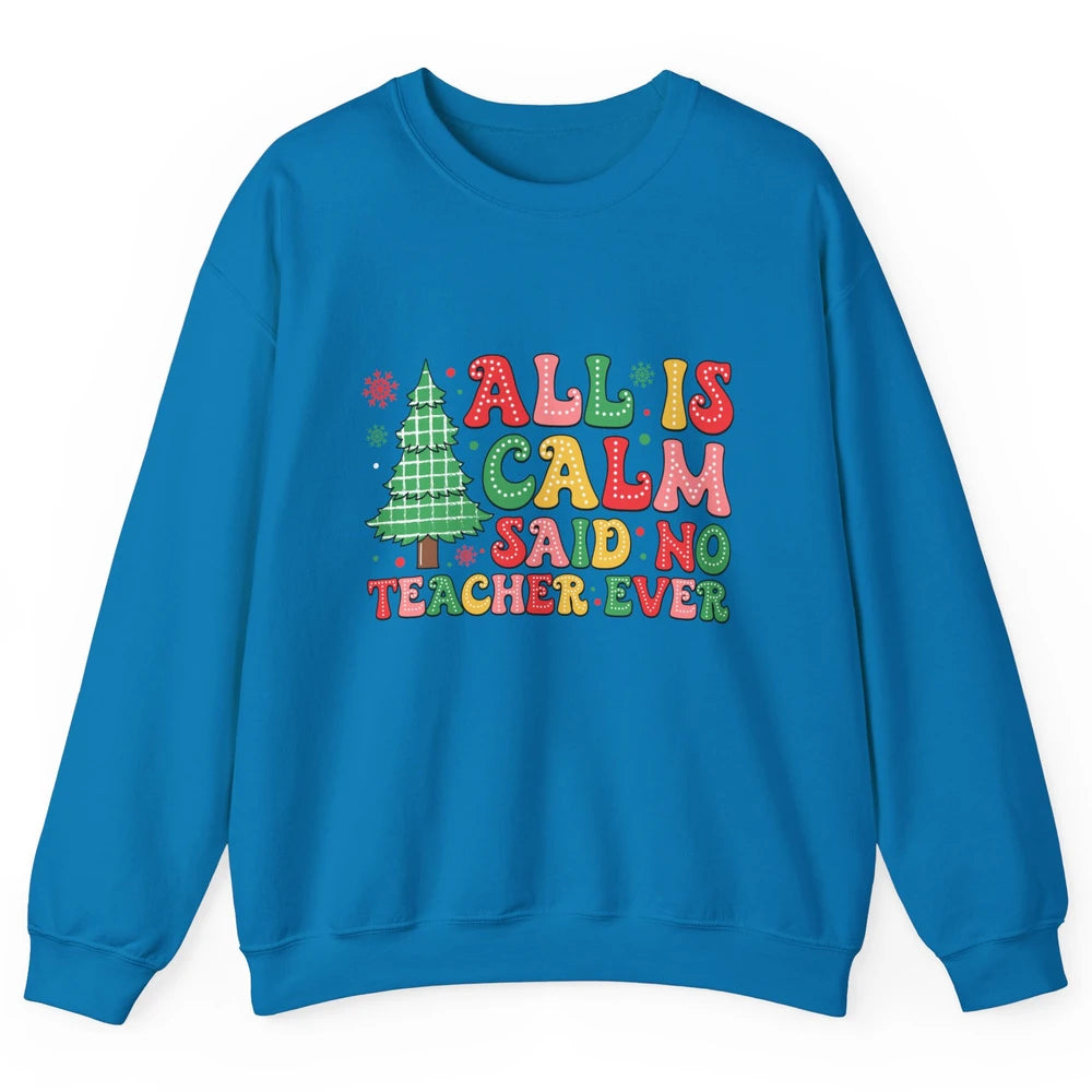 Christmas Teacher All Is Calm Xmas Tree Teaching Unisex Crewneck Sweatshirt