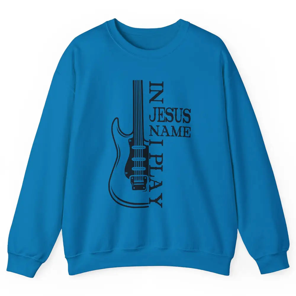 Bass Guitar In Jesus Name I Play Guitar Christian Musician Unisex Crewneck Sweatshirt