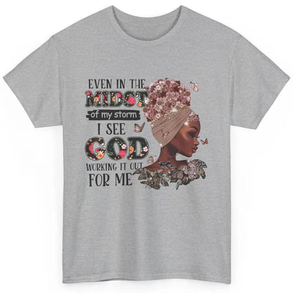 Black Girl Even In The Midst Of Storm I See God Working It Classic Unisex T-Shirt