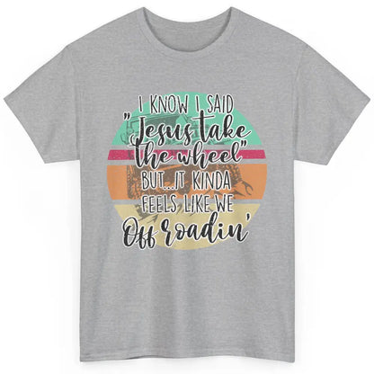 Vintage UTV Off Roading Jesus Take The Wheel XSX Life Gift Classic Unisex T-Shirt