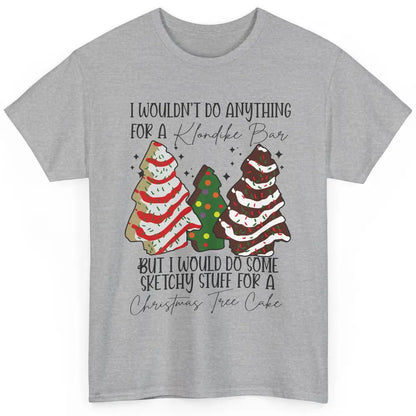 Christmas I Wouldn't Do Anything But Christmas Tree Cakes Classic Unisex T-Shirt