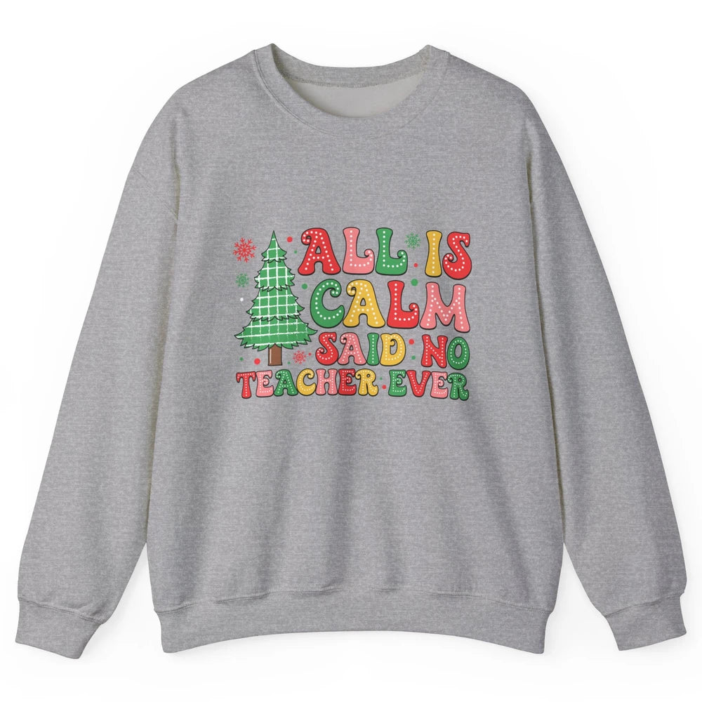 Christmas Teacher All Is Calm Xmas Tree Teaching Unisex Crewneck Sweatshirt