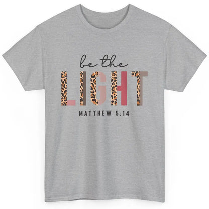 Be The Light Leopard Faith Christian Jesus God Bible Verse Classic Unisex T-Shirt