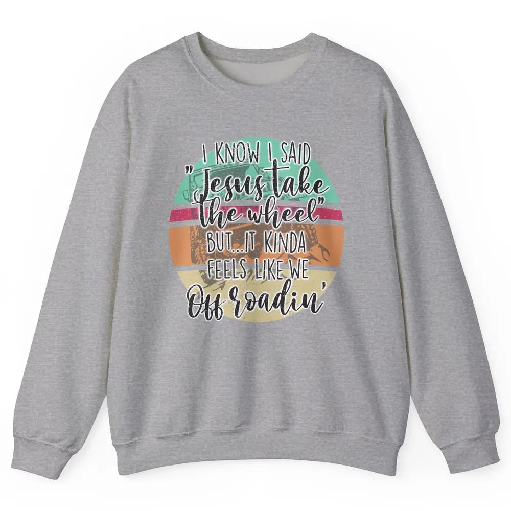 Vintage UTV Off Roading Jesus Take The Wheel XSX Life Gift Unisex Crewneck Sweatshirt