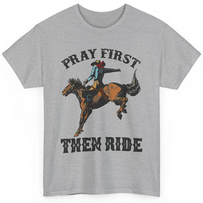 Western Country Pray First Then Ride Cowboy Horse Vintage Classic Unisex T-Shirt