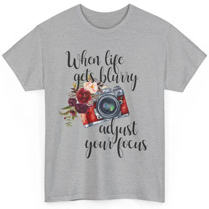When Life Gets Blurry Adjust Your Focus Camera Photographer Classic Unisex T-Shirt