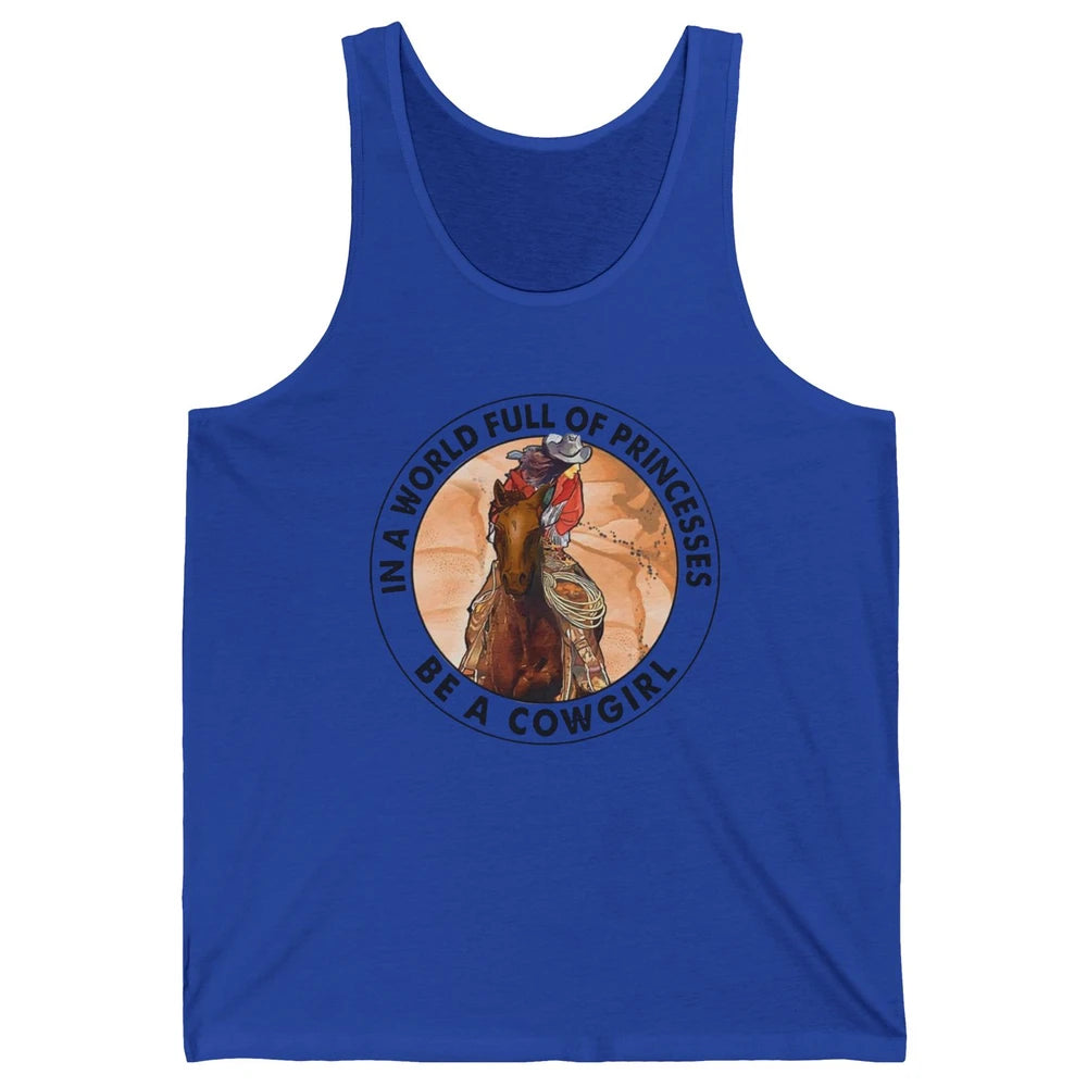 In A World Full Of Princesses Be Cowgirl Western Cowboy Gift Unisex Jersey Tank