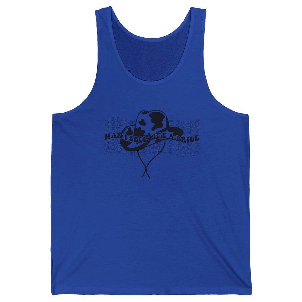 Cowhide Cowgirl Hat Man I Feel Like A Bride Western Country Unisex Jersey Tank