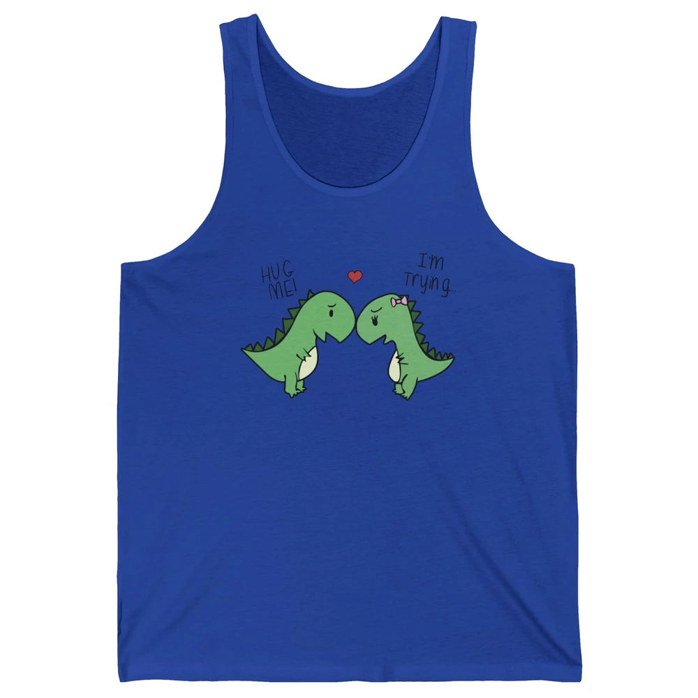 Cute Dinosaurs Hug Me I'm Trying Funny Dinosaur T-Rex Couple Unisex Jersey Tank
