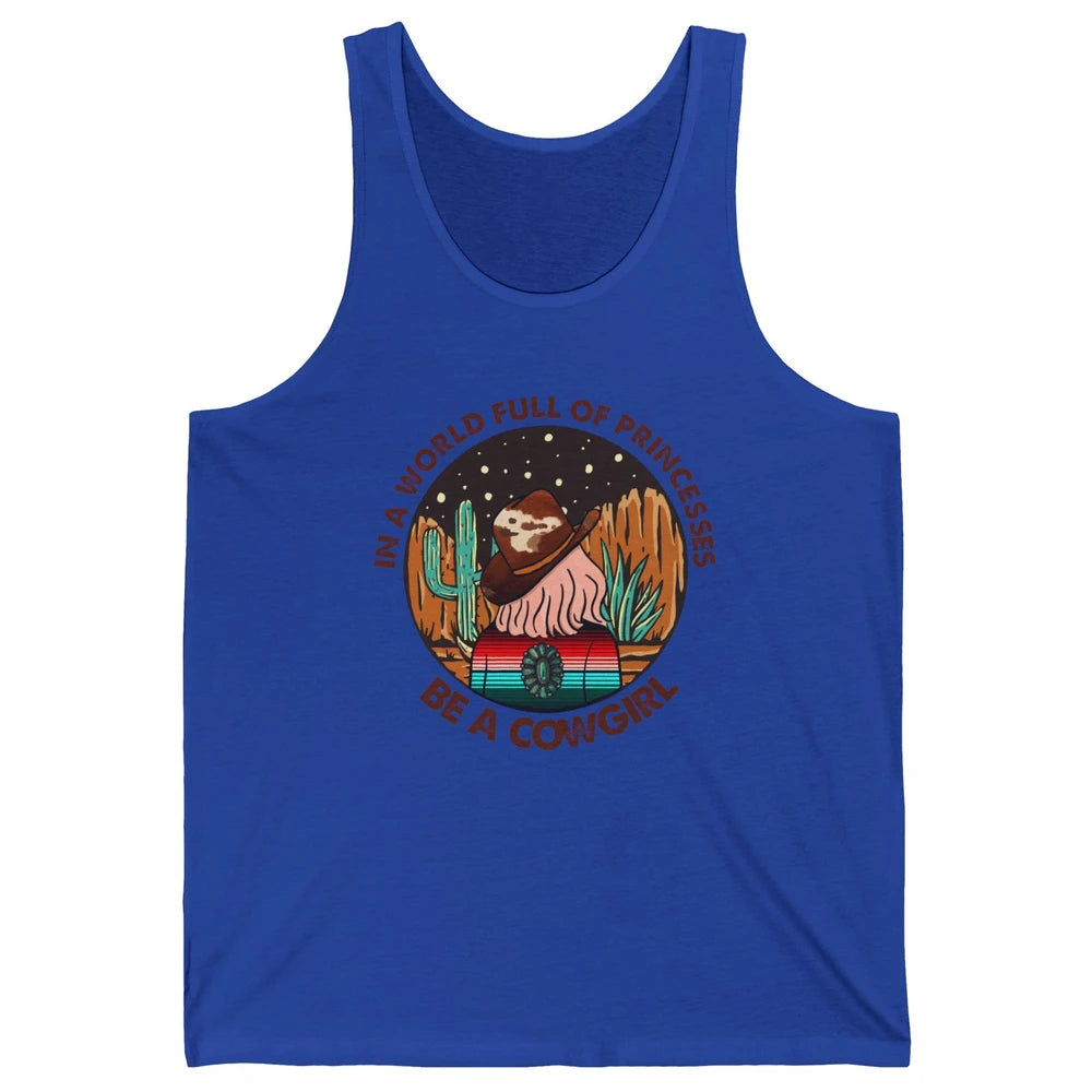 In A World Full Of Princesses Be A Cowgirl Country Girl Gift Unisex Jersey Tank