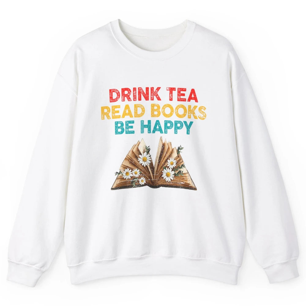 Drink Tea Read Books Be Happy Positive Quote Geeky Book Reader Retro Floral Reading Bookworm Bookish Unisex Crewneck Sweatshirt