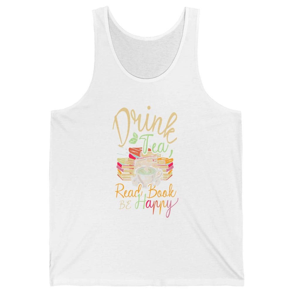 Drink Tea Read Books Be Happy Geeky Bookworm Vintage Book Reader Motivational Bookish Positive Quote Unisex Jersey Tank