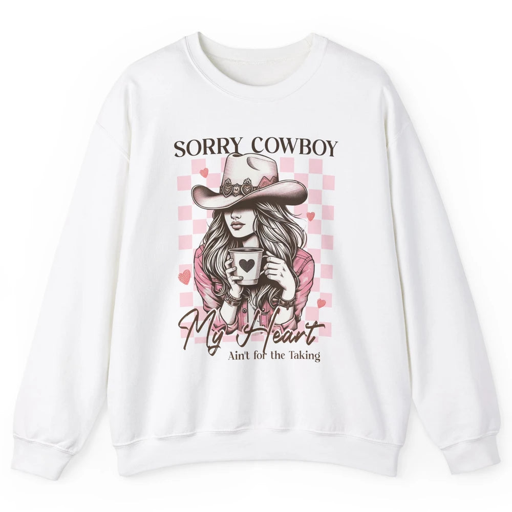 Sorry Cowboy My Heart Ain't For The Taking Cowgirl Rodeo Vintage Howdy Valentine Love Unisex Crewneck Sweatshirt