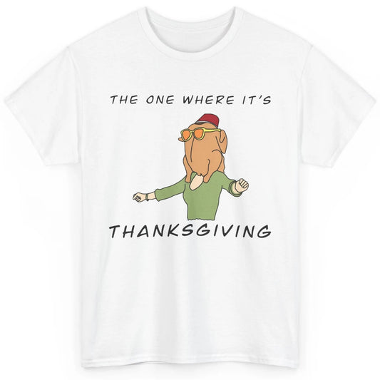 Funny Friends Turkey The One Where It's Thanksgiving Gift Classic Unisex T-Shirt