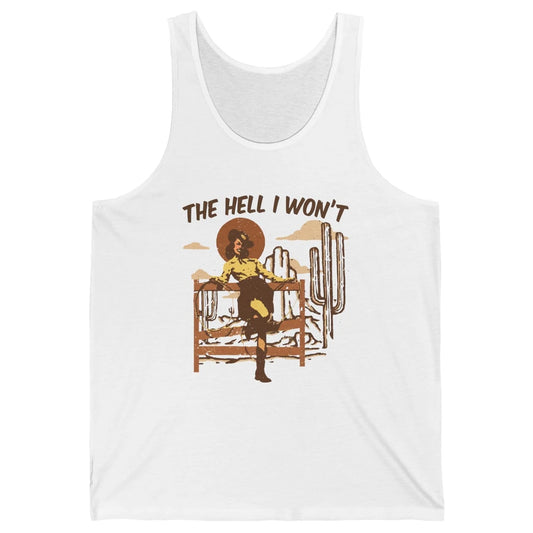 The Hell I Wont Cowgirl Cowboy Western Country Vintage Texas Unisex Jersey Tank