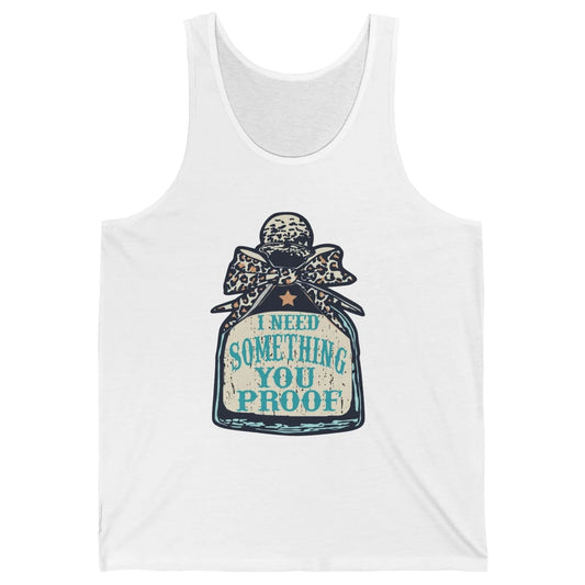 Leopard Cowboy I Need Something You Proof Western Cowgirls Unisex Jersey Tank