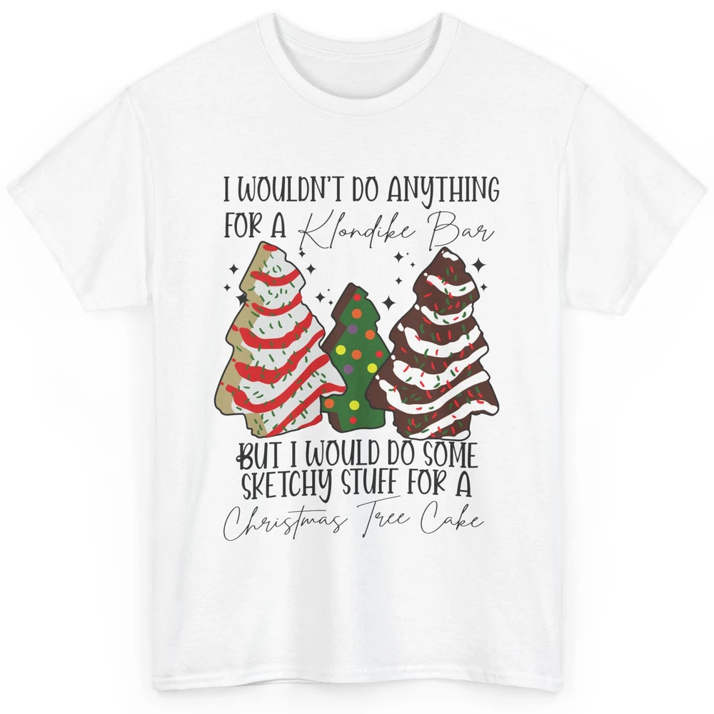 Christmas I Wouldn't Do Anything But Christmas Tree Cakes Classic Unisex T-Shirt