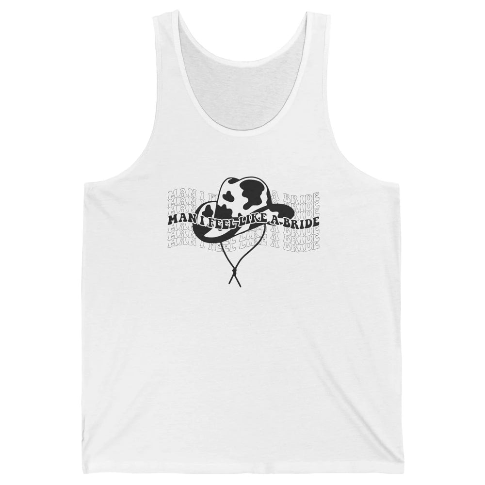 Cowhide Cowgirl Hat Man I Feel Like A Bride Western Country Unisex Jersey Tank