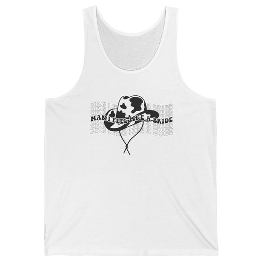 Cowhide Cowgirl Hat Man I Feel Like A Bride Western Country Unisex Jersey Tank