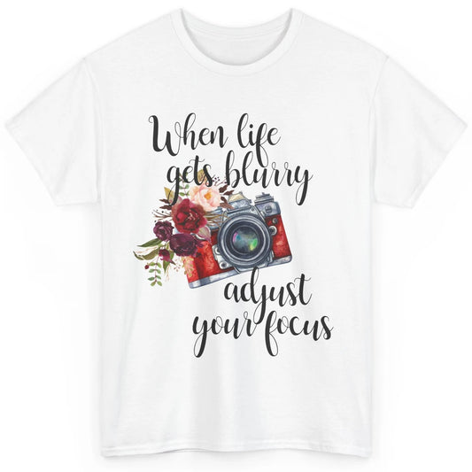 When Life Gets Blurry Adjust Your Focus Camera Photographer Classic Unisex T-Shirt