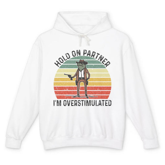 Cowboy Frog Wild West Hold On Partner I'm Overstimulated Funny Frog Rodeo Howdy Retro Western Country Unisex Lightweight Hoodie