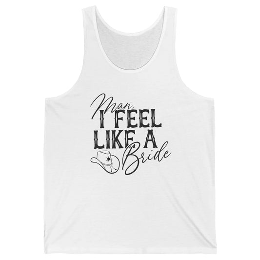 Cowhide Cowgirl Hat Man I Feel Like A Bride Western Country Unisex Jersey Tank