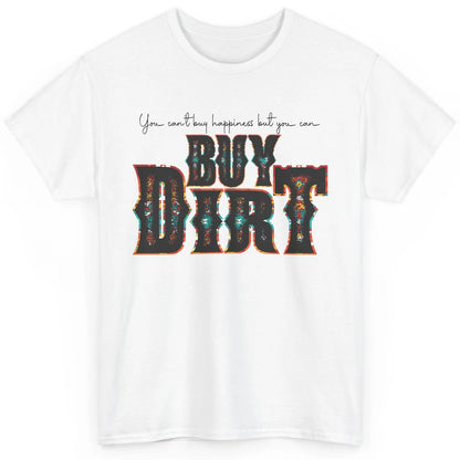 You Can't Buy Happiness But You Can Buy Dirt Western Country Classic Unisex T-Shirt