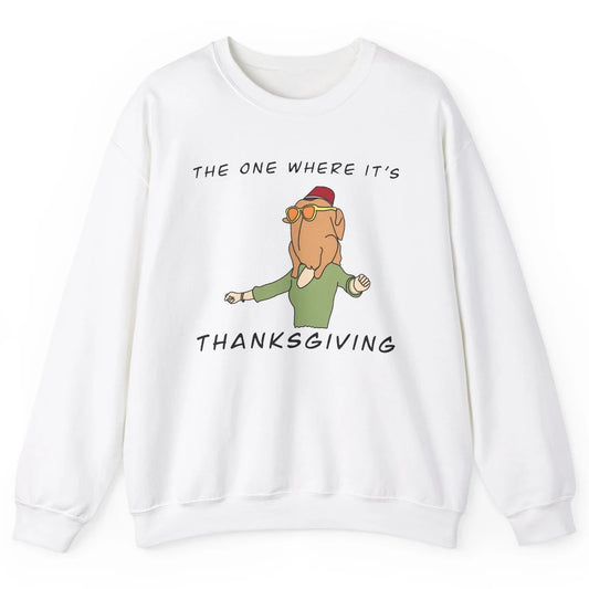 Funny Friends Turkey The One Where It's Thanksgiving Gift Unisex Crewneck Sweatshirt